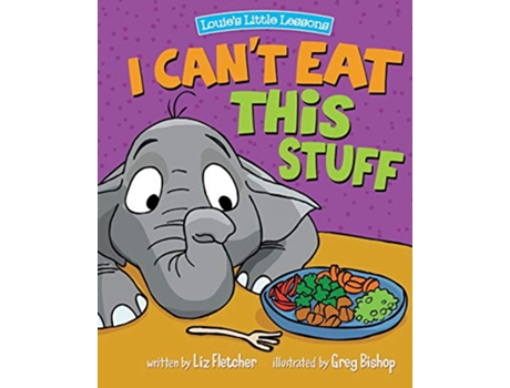 Livro I Can't Eat This Stuff: How to Get Your Toddler to Eat Their Vegetables de Liz Fletcher (Inglês)