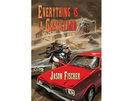 Livro Everything Is A Graveyard De Jason Fischer (inglês)