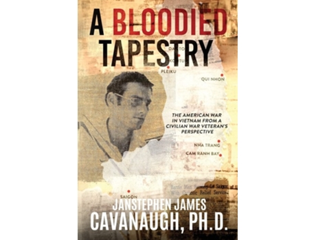 Livro A Bloodied Tapestry The American War In Vietnam From A Civilian War Veterans Perspective De Janstephen James Cavanaugh Phd (inglês)