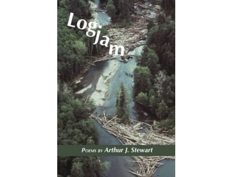 Livro Logjam Poems by Arthur J Stewart de Arthur J Stewart (Inglês)