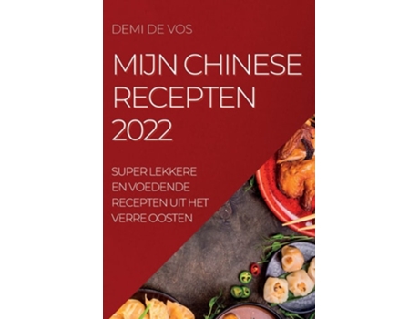 Livro Mijn Chinese Recepten 2022 Super Lekkere En Voedende Recepten Uit Het Verre Oosten De Demi De Vos (holandês)