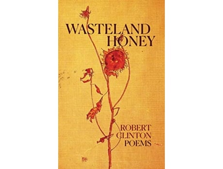 Livro Wasteland Honey Poems de Robert Clinton (Inglês - Capa Dura)