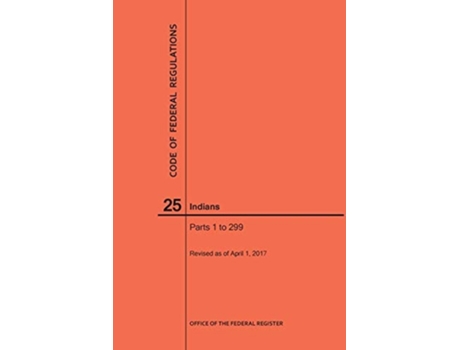 Livro Code of Federal Regulations Title 25, Indians, Parts 1-299, 2017 de NARA ( Inglês )
