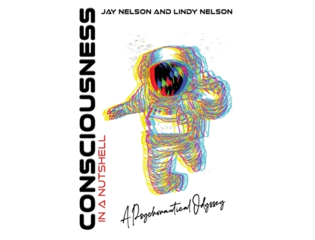 Livro Consciousness in a Nutshell A Psychonautical Odyssey de Jay Nelson (Inglês)