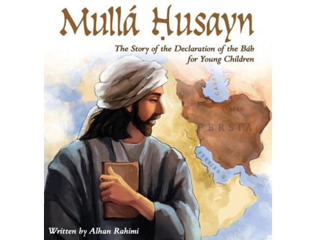 Livro Mullá Husayn The Story Of The Declaration Of The Báb For Young Children De Alhan Rahimi (inglês)