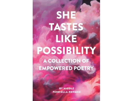 Livro She Tastes Like Possibility A Collection of Empowered Poetry de Nicole Perriella-Rehmke (Inglês)