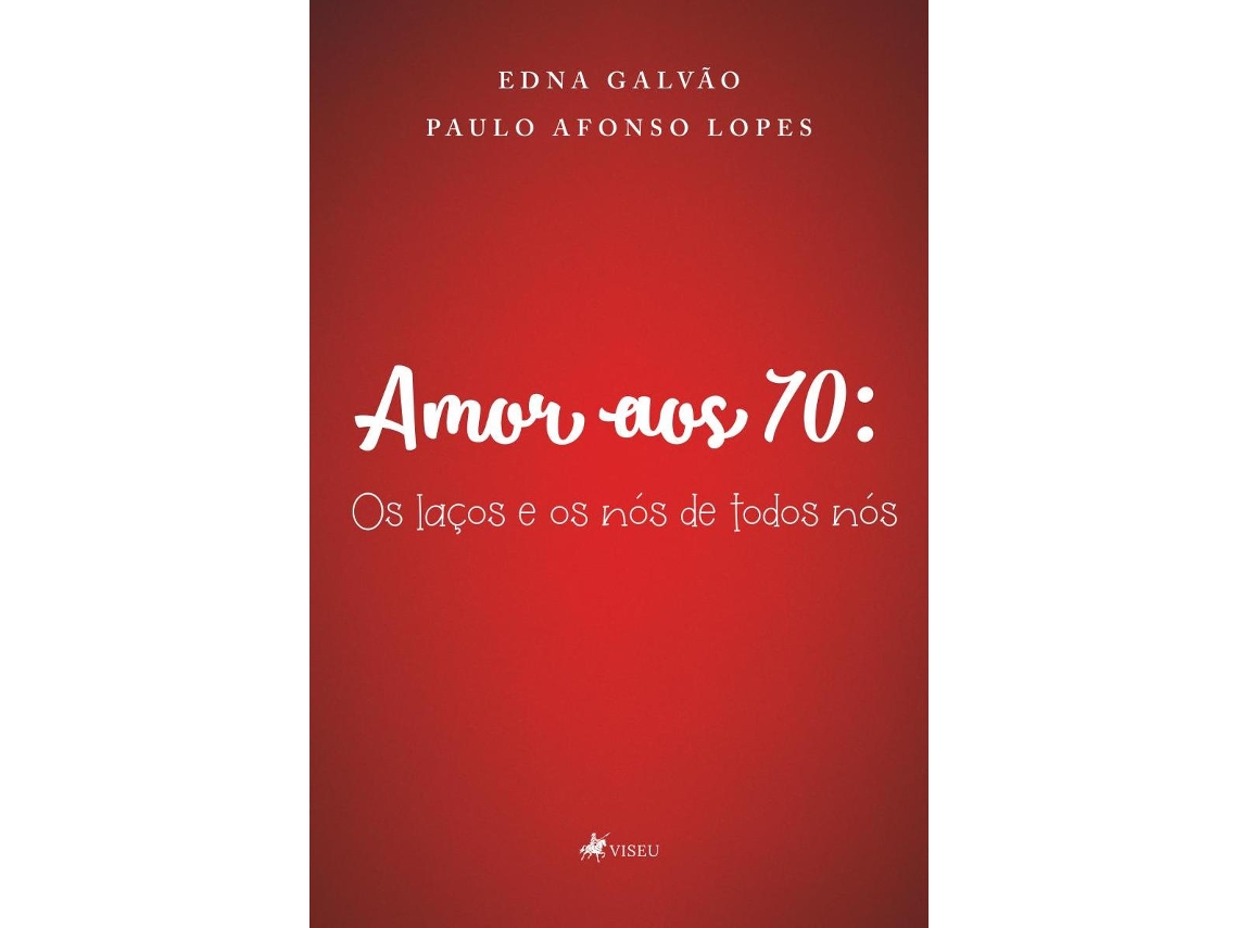 Livro Amor Aos 70 Os Laços E Os Nós De Todos Nós de Paulo Afonso Lopes (Português do Brasil)