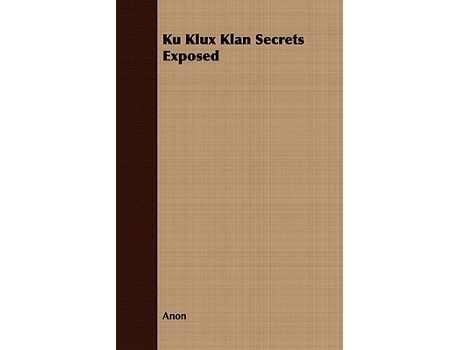 Livro Ku Klux Klan Secrets Exposed de Anon (Inglês)