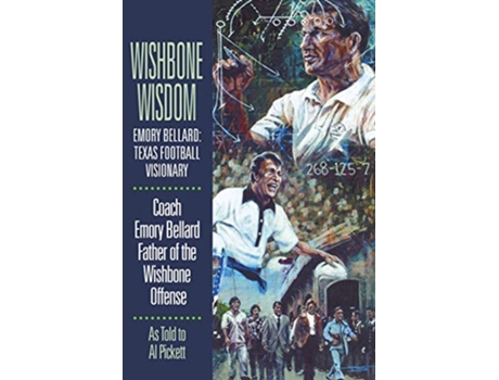 Livro Wishbone Wisdom Emory Bellard Texas Football Visionary de Mr Emory Bellard Sr (Inglês)