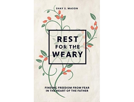 Livro Rest for the Weary Finding Freedom from Fear in the Heart of the Father de Shay S Mason (Inglês)