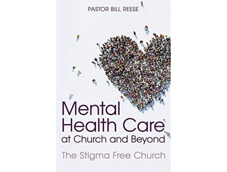 Livro Mental Health Care at Church and Beyond The Stigma Free Church de Dr Pastor Bill Reese (Inglês)