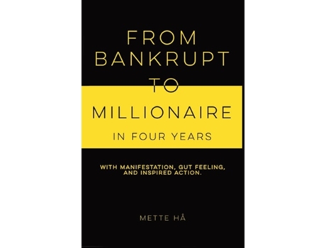 Livro From Bankrupt to Millionaire in Four Years with manifestation, gut feeling and inspired action de Mette Hå (Inglês)