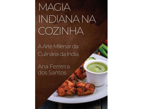 Livro Magia Indiana na Cozinha A Arte Milenar da Culinária da Índia de Ana Ferreira dos Santos (Inglês)