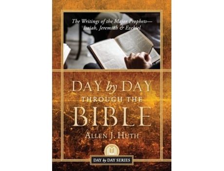 Livro Day by Day Through the Bible The Writings of the Major Prophets Isaiah, Jeremiah amp Ezekiel de Allen J Huth (Inglês)