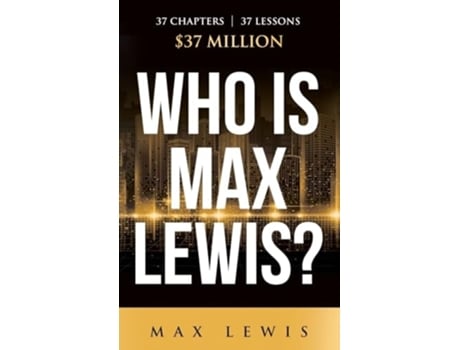 Livro Who is Max Lewis? 37 Chapters 37 Lessons 37 Million de Max Lewis (Inglês - Capa Dura)