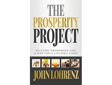 Livro The Prosperity Project Building Abundance and A Map For A Life Well Lived de John Lohrenz (Inglês - Capa Dura)