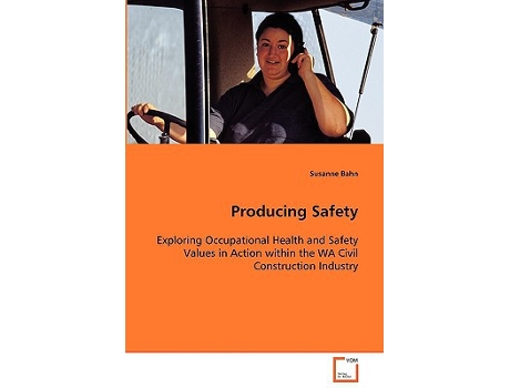Livro Producing Safety Exploring Occupational Health and Safety Values in Action within the WA Civil Construction Industry de Susanne Bahn (Inglês)