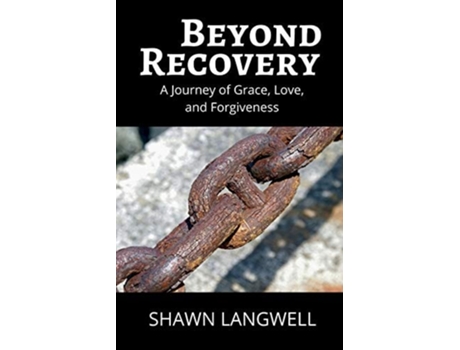 Livro Beyond Recovery A Journey Of Grace, Love, And Forgiveness De Shawn Langwell (inglês)