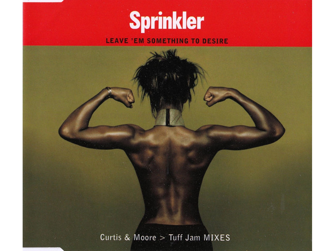 CD Sprinkler - Leave 'Em Something To Desire (Curtis & Moore > Tuff Jam Mixes)