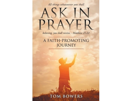 Livro Ask In Prayer A Faith-Promoting Journey de Tom Bowers (Inglês)