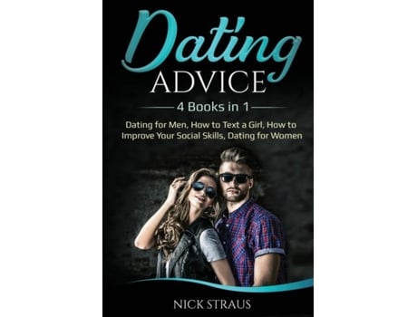 Livro Dating Advice 4 Books In 1 - Dating For Men, How To Text A Girl, How To Improve Your Social Skills, Dating For Women De Nick Straus (inglês)