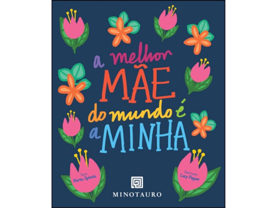 A Melhor Mãe Do Mundo É A Minha De Marta Spínola