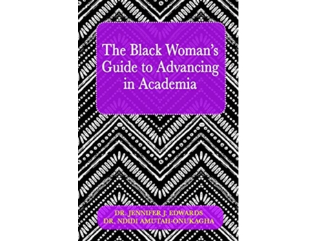 Livro The Black Womans Guide to Advancing in Academia de Jennifer J Edwards Ndidi Amutahonukagha (Inglês)