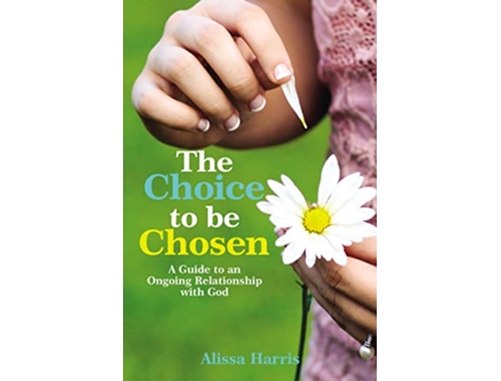 Livro The Choice to be Chosen A Guide to an Ongoing Relationship with God de Alissa Harris (Inglês)