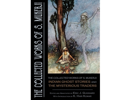 Livro The Collected Works of S. Mukerji Indian Ghost Stories and The Mysterious Traders de Eric J Guignard (Inglês)