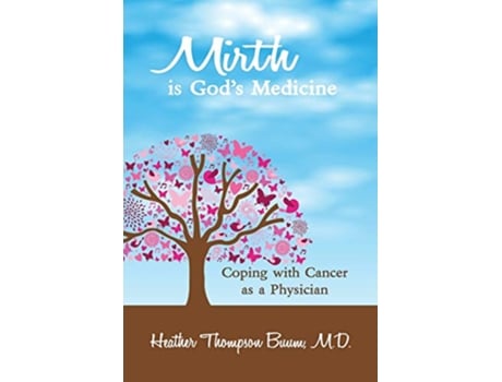 Livro Mirth is Gods Medicine Coping with Cancer as a Physician Mirth in Medicine de Heather Thompson Buum MD (Inglês)