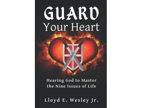 Livro Guard Your Heart Hearing God To Master The Nine Issues Of Life De Lloyd E Wesley Jr (inglês)