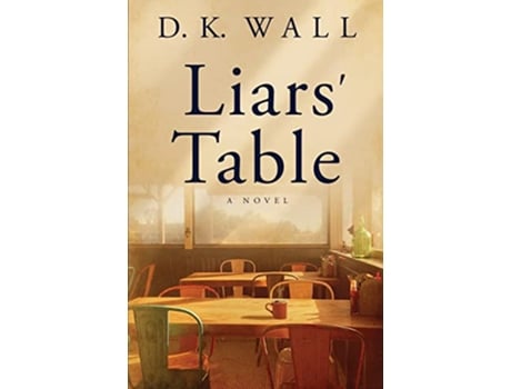 Livro Liars Table A Novel Small Towns Big Lives de D K Wall (Inglês)