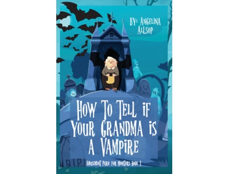 Livro How to Tell if Your Grandma is a Vampire The Amusement Park for Monsters Book 1 de Angelina Allsop (Inglês)