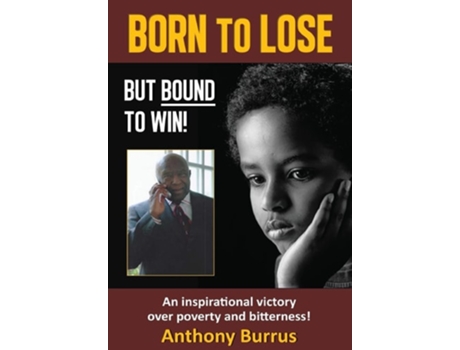 Livro Born To Lose, But Bound To Win An Inspirational Victory Over Poverty And Bitterness! De Anthony Burrus (inglês - Capa Dura)