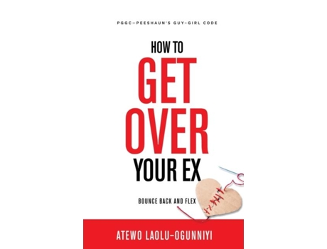 Livro How To Get Over Your Ex Bounce Back And Flex De Atewo Laolu-ogunniyi (inglês)