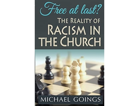 Livro Free At Last? The Reality Of Racism In The Church De Bishop Michael E Goings (inglês)