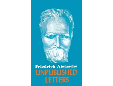Livro Nietzsche Unpublished Letters De Friedrich Wilhelm Nietzsche (inglês - Capa Dura)