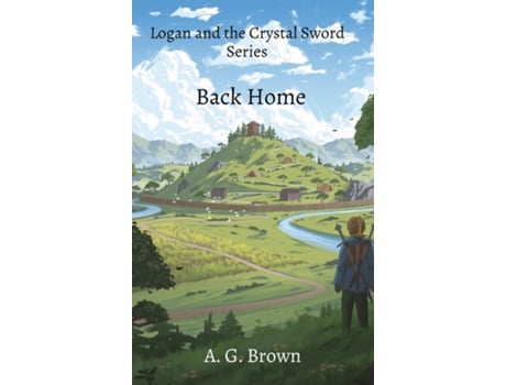 Livro Back Home Logan and the Crystal Sword Series de A G Brown (Inglês)
