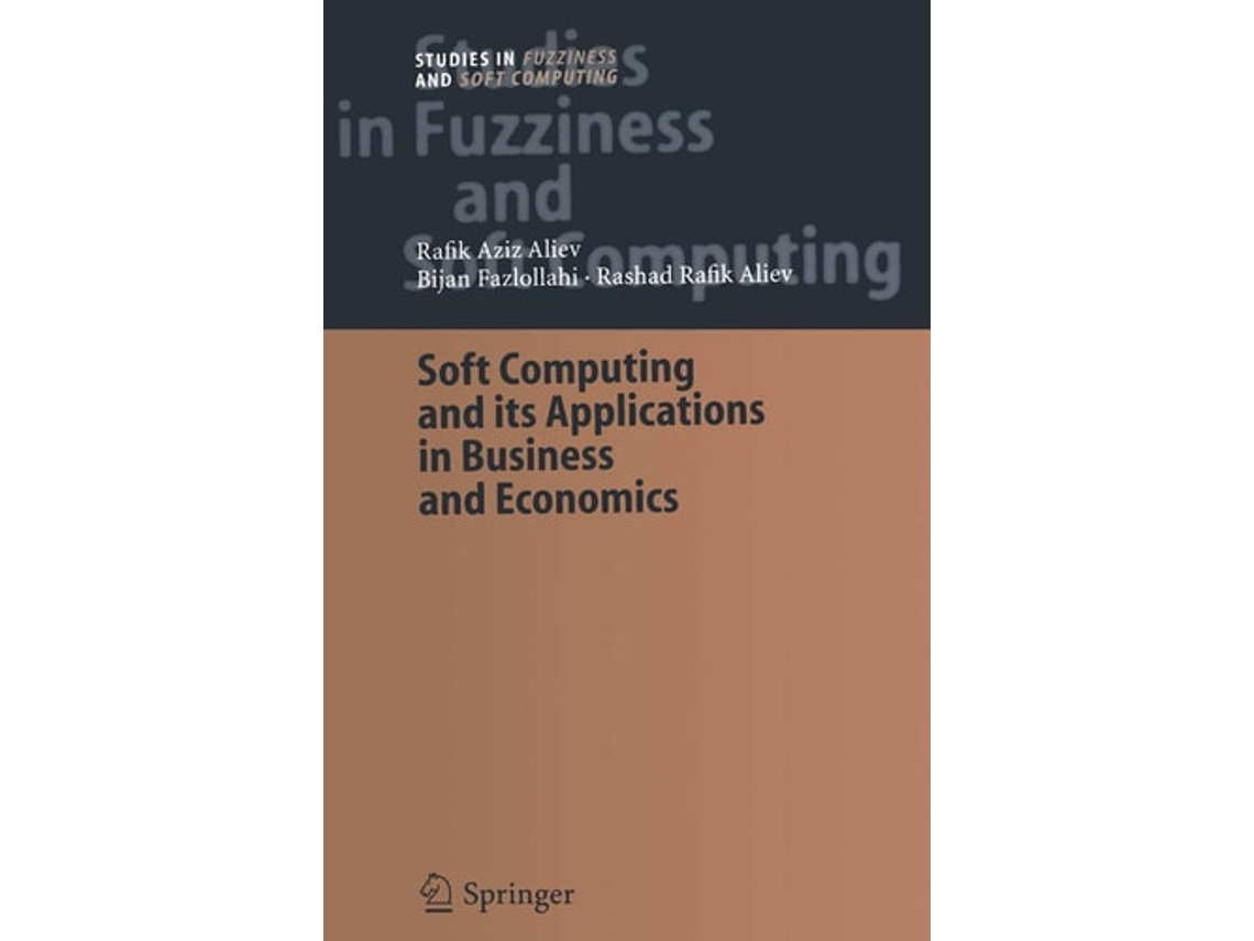 Livro Soft Computing And Its Applications In Business And Economics De Rafik Aziz Aliev, Bijan Fazlollahi Et Al. (inglês)