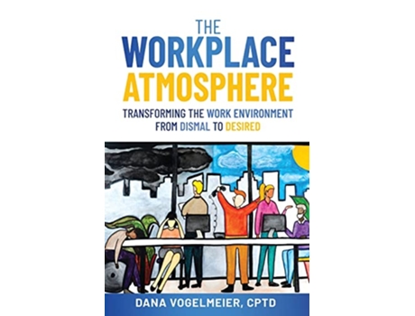 Livro The Workplace Atmosphere Transforming the workplace environment from dismal to desired de Dana Vogelmeier (Inglês)