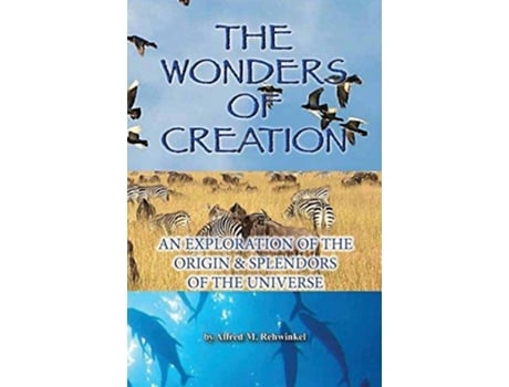 Livro The wonders of creation An exploration of the origin splendors of the universe de Alfred M Rehwinkel (Inglês)
