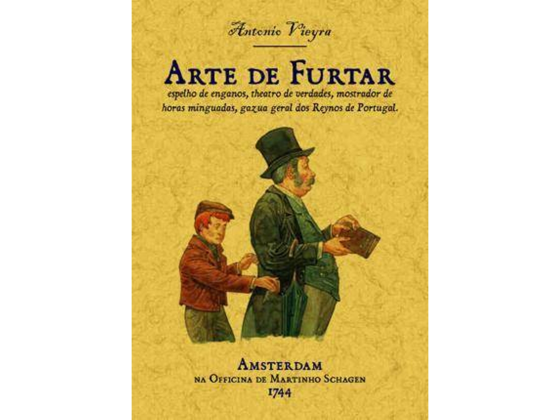 Livro Arte De Furtar, Espelho De Enganos, Theatro De Verdades, Mostrador De Horas Minguads, Gazua Geral Dos Reynos De Portugal de Antonio Vieira (Português)
