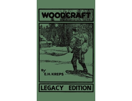 Livro Woodcraft - Legacy Edition The Classic, Succinct Guide To Camp Life In The Wood And Wilds De Elmer H Kreps (inglês - Capa Dura)