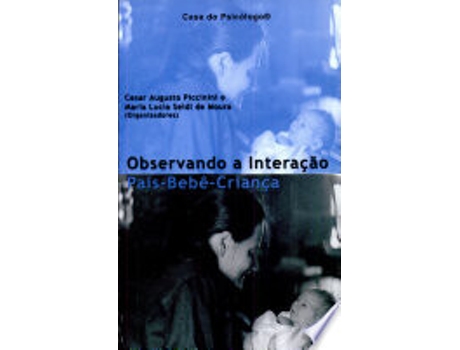 Livro OBSERVANDO A INTERAÇÃO PAIS-BEBÊ-CRIANÇA de MELAO, MAGDA JORGE | FRANCO et al. (Português do Brasil)