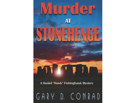 Livro Murder At Stonehenge A Daniel Quothawkquot Fishinghawk Mystery De Gary D Conrad (inglês)