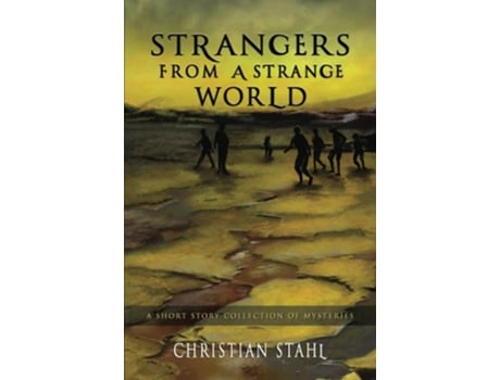 Livro Strangers From A Strange World A Short Story Collection Of Mysteries De Christian Stahl (inglês)
