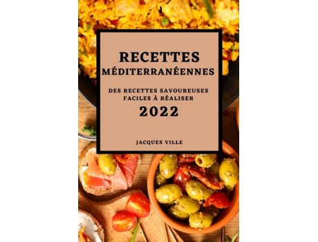 Livro Recettes Méditerranéennes 2022 Des Recettes Savoureuses Faciles À Réaliser De Jacques Ville (inglês)