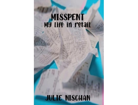 Livro Misspent-my Life In Retail De Julie Nischan (inglês)