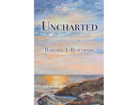 Livro Uncharted A widows journey back to life and love cruising the Intracoastal Waterway de Barbara A Busenbark (Inglês)