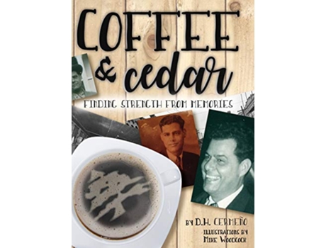 Livro Coffee and Cedar Finding Strength From Memories de Dh Cermeño e Mike Woodcock (Inglês - Capa Dura)